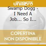 Swamp Dogg - I Need A Job... So I Can Buy More Auto-Tune cd