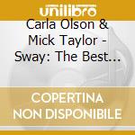 Carla Olson & Mick Taylor - Sway: The Best Of Carla Olson & Mick Taylor (2Cd) (2 Cd) cd
