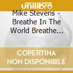 Mike Stevens - Breathe In The World Breathe Out Music cd