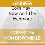 Colin Hay - Now And The Evermore cd