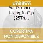 Ani Difranco - Living In Clip (25Th Anniversary) (2 Cd) cd musicale