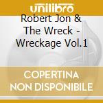 Robert Jon & The Wreck - Wreckage Vol.1 cd