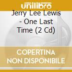 Jerry Lee Lewis - One Last Time (2 Cd) cd