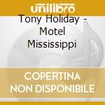 Tony Holiday - Motel Mississippi cd