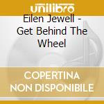 Eilen Jewell - Get Behind The Wheel cd musicale