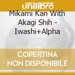 Mikami Kan With Akagi Shih - Iwashi+Alpha cd