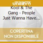 Kool & The Gang - People Just Wanna Have Fun cd musicale