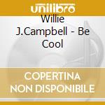 Willie J.Campbell - Be Cool cd
