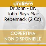 Dr.John - Dr. John Plays Mac Rebennack (2 Cd) cd musicale