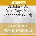 Dr.John - Dr. John Plays Mac Rebennack (2 Cd) cd