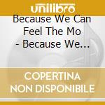 Because We Can Feel The Mo - Because We Can Feel The Moonlight cd