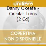 Danny Okeefe - Circular Turns (2 Cd) cd