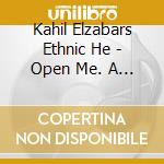 Kahil Elzabars Ethnic He - Open Me. A Higher Consciousness Of Sound And Spirit cd musicale