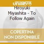 Hiroyuki Miyashita - To Follow Again cd