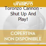 Toronzo Cannon - Shut Up And Play! cd