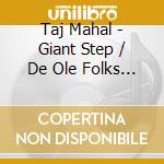 Taj Mahal - Giant Step / De Ole Folks At Home cd