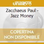 Zacchaeus Paul - Jazz Money cd