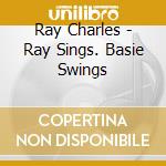 Ray Charles - Ray Sings. Basie Swings cd