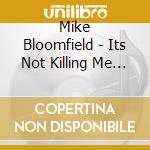 Mike Bloomfield - Its Not Killing Me & Live At The Old Waldorf cd