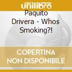 Paquito Drivera - Whos Smoking?! cd