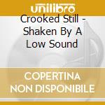 Crooked Still - Shaken By A Low Sound cd