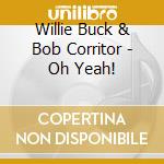 Willie Buck & Bob Corritor - Oh Yeah! cd