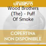Wood Brothers (The) - Puff Of Smoke cd