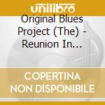Original Blues Project (The) - Reunion In Central Park cd