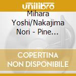 Mihara Yoshi/Nakajima Nori - Pine Hills Connection cd