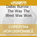 Dallas Burrow - The Way The West Was Won cd