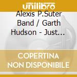 Alexis P.Suter Band / Garth Hudson - Just Stay Live cd