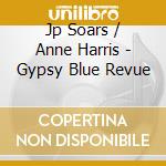 Jp Soars / Anne Harris - Gypsy Blue Revue cd
