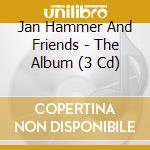 Jan Hammer And Friends - The Album (3 Cd) cd