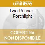 Two Runner - Porchlight cd