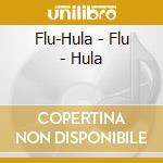 Flu-Hula - Flu - Hula cd