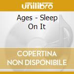 Ages - Sleep On It cd