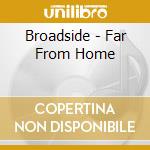 Broadside - Far From Home cd