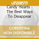 Candy Hearts - The Best Ways To Disappear cd