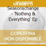 Seasonschange - 'Nothing & Everything' Ep cd