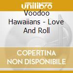 Voodoo Hawaiians - Love And Roll cd