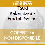Tsuki Kakerutasu - Fractal Psycho cd