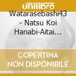 Watarasebashi43 - Natsu Koi Hanabi-Aitai Noni-/Hoshizora No Chikai cd