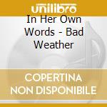 In Her Own Words - Bad Weather cd
