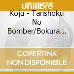 Koju - Tanshoku No Bomber/Bokura No Story No Tameni cd