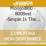 Mongol800 - 800Best -Simple Is The Best!!- cd musicale di Mongol800