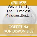 Velvet Crush, The - Timeless Melodies:Best * cd musicale