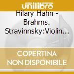 Hilary Hahn - Brahms. Stravinnsky:Violin Concerts cd