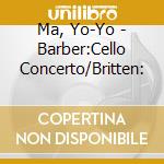 Ma, Yo-Yo - Barber:Cello Concerto/Britten: cd