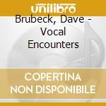 Brubeck, Dave - Vocal Encounters cd