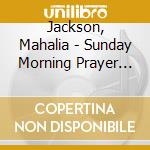 Jackson, Mahalia - Sunday Morning Prayer Meeting cd